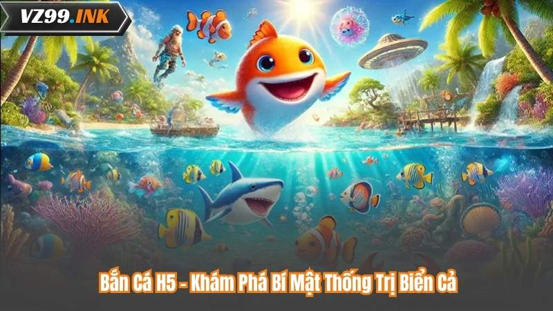 Bắn Cá H5 - Khám Phá Bí Mật Thống Trị Biển Cả 2 Bắn Cá H5 - Khám Phá Bí Mật Thống Trị Biển Cả