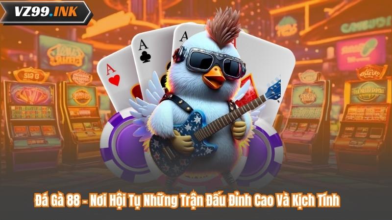Đá Gà 88 – Nơi Hội Tụ Những Trận Đấu Đỉnh Cao Và Kịch Tính 3 Đá Gà 88 – Nơi Hội Tụ Những Trận Đấu Đỉnh Cao Và Kịch Tính