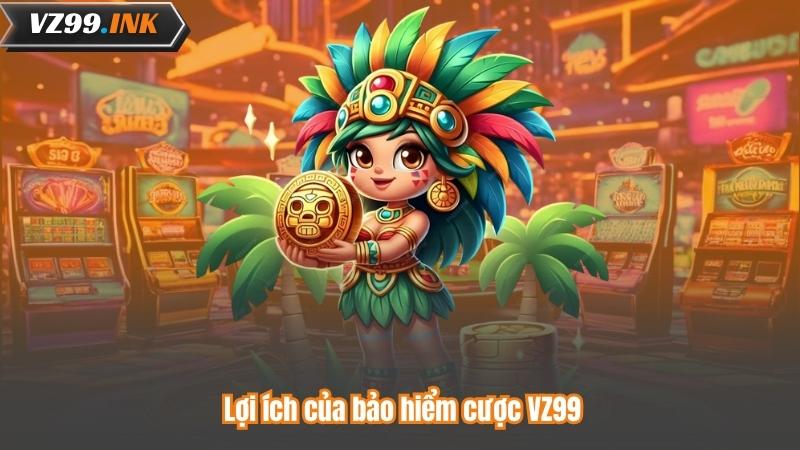 Lợi ích của bảo hiểm cược VZ99