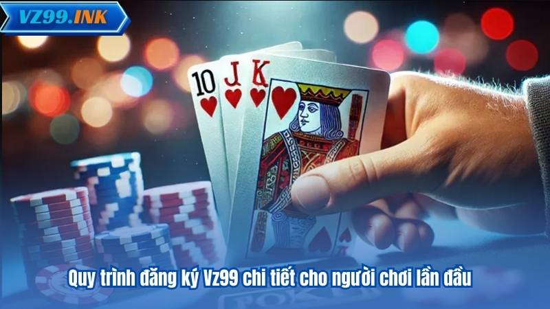 Quy trình đăng ký Vz99 chi tiết cho người chơi lần đầu