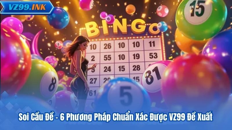 Soi Cầu Đề - 6 Phương Pháp Chuẩn Xác Được VZ99 Đề Xuất