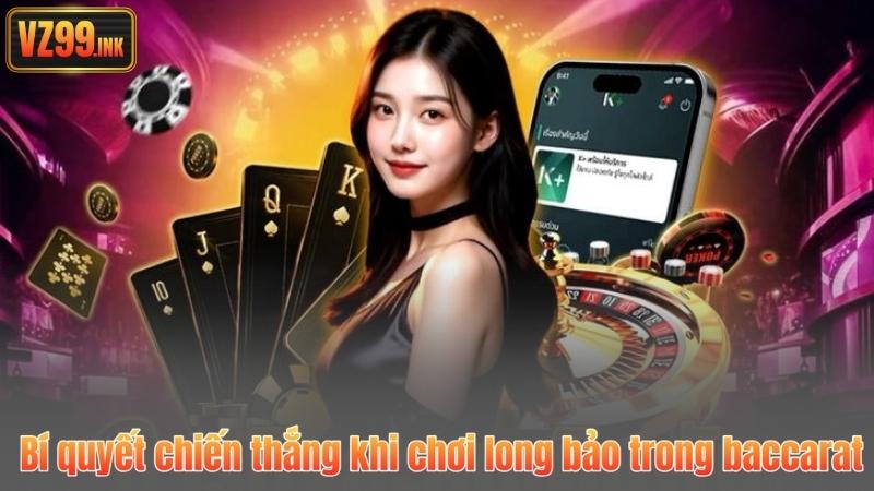 Long Bảo Là Gì? Giải Mã Toàn Diện Cửa Cược Hấp Dẫn 7 Bí quyết chiến thắng khi chơi long bảo trong baccarat